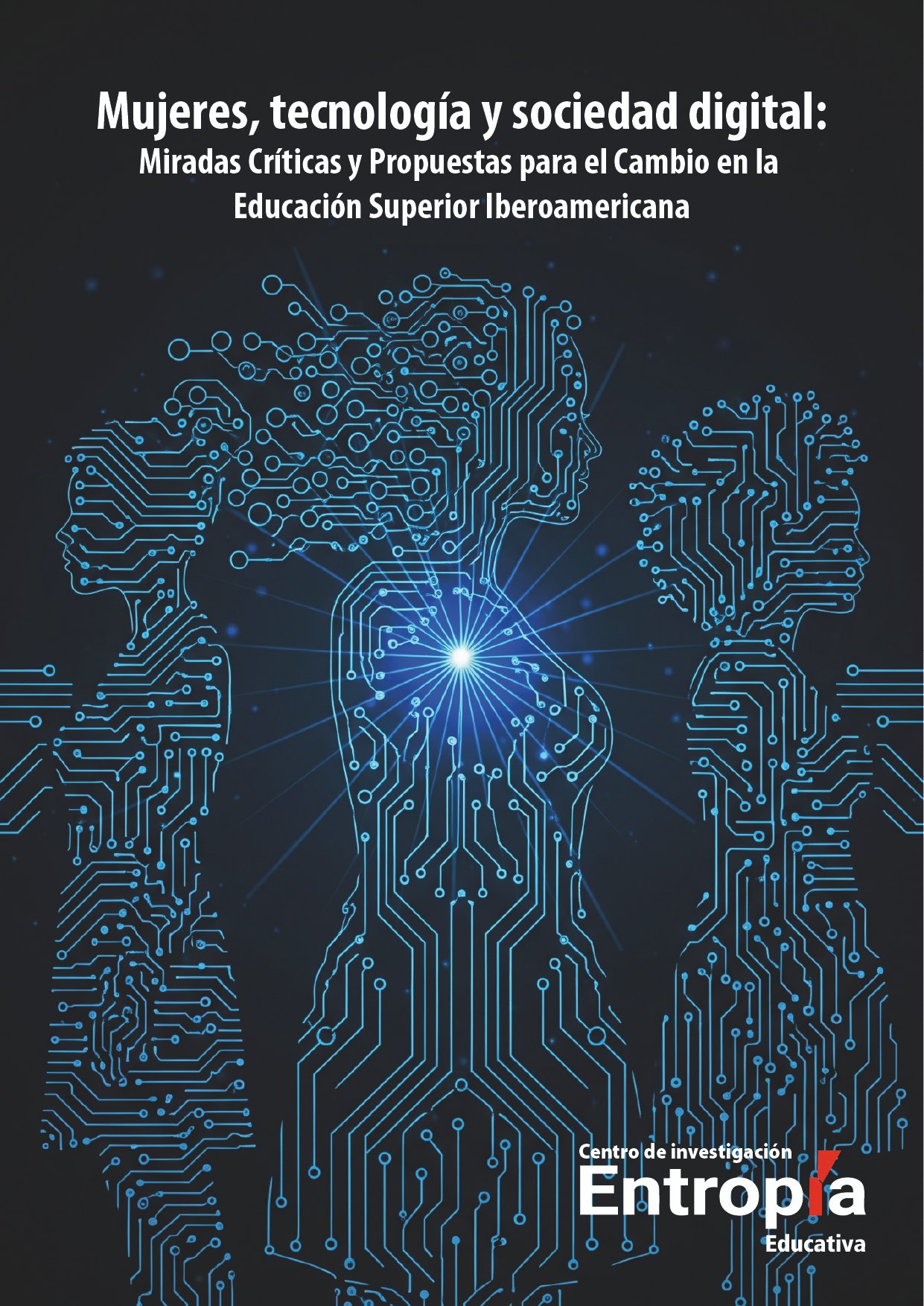 Mujeres, tecnología y sociedad digital: Miradas Críticas y Propuestas para el Cambio en la Educación Superior Iberoamericana